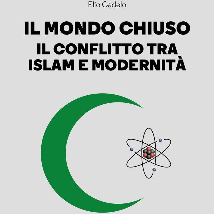 Gap tecnologico nel conflitto islam-Occidente, la nuova interpretazione ne 'Il mondo chiuso' di Elio Cadelo