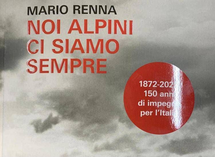 Alpini, 'Noi alpini ci siamo sempre', nel libro di Renna 150 anni impegno per l'Italia