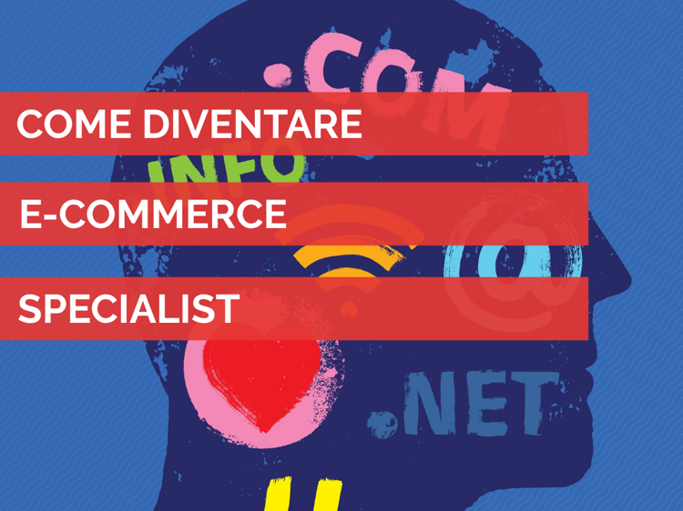 E-Commerce Specialist tra le figure professionali più richieste sul mercato