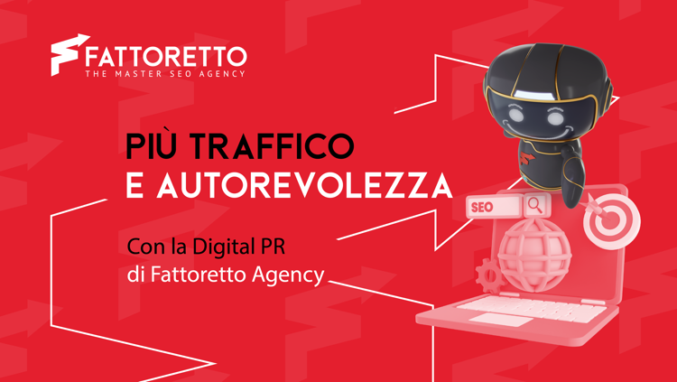 Più traffico e autorevolezza agli occhi di clienti e di Google con la Digital PR di Fattoretto Agency