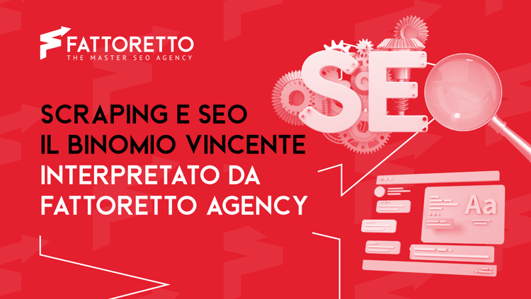 Scraping e SEO: l'approccio di Fattoretto Agency per intercettare nuovi trend