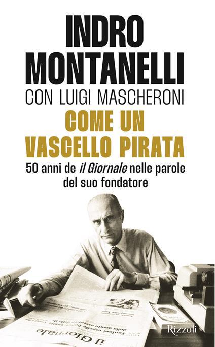 Like a pirate vessel', the 50th anniversary of Montanelli's 'il Giornale'