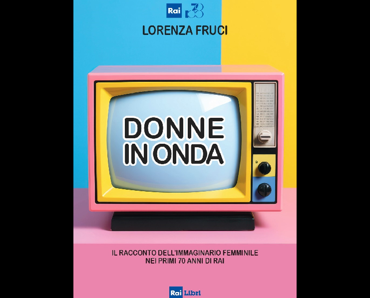 ‘Donne in Onda’, Fruci recounts the female imagination in the 70 years of Rai in a book