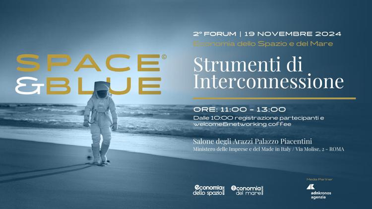 2° Forum Space&Blue 2024 Economia dello Spazio e del Mare - Diretta domani dalle 11