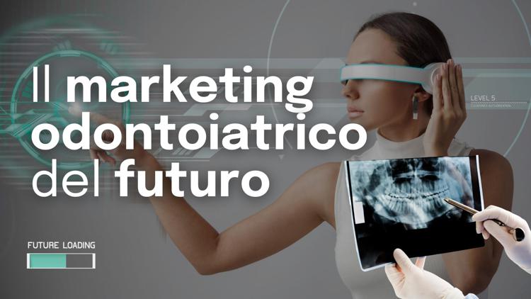 Il Marketing Odontoiatrico del futuro