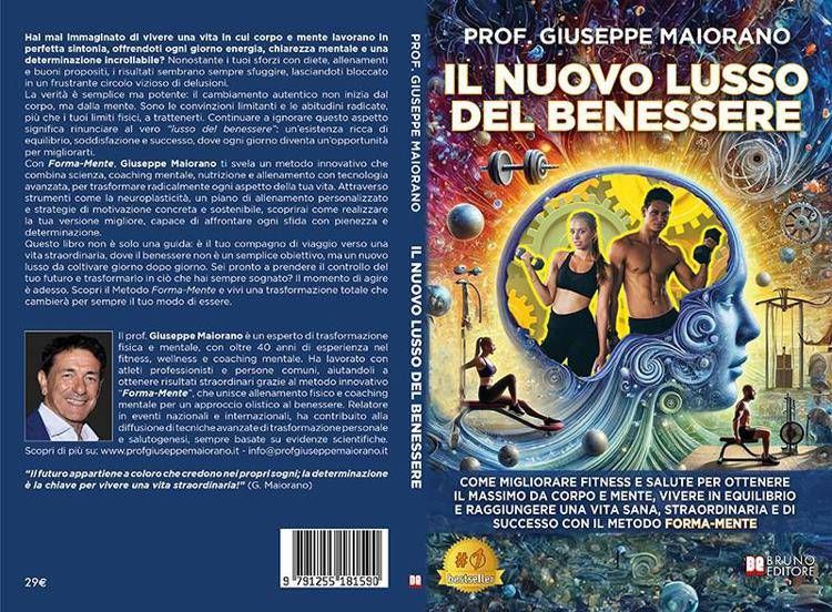 Prof. Giuseppe Maiorano, Il Nuovo Lusso Del Benessere: il Bestseller su come raggiungere uno stato psicofisico ottimale con il Metodo Forma-Mente