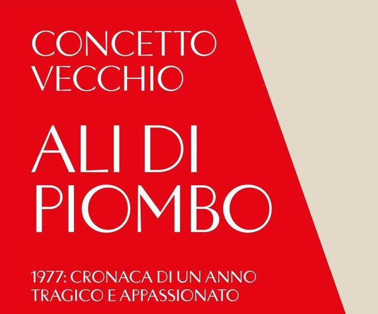 'Ali di piombo', il 1977 ricostruito da Concetto Vecchio: 