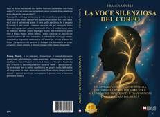 Franca Muceli, La Voce Silenziosa Del Corpo: il Bestseller su come sciogliere i traumi silenziosi e liberare l'energia vitale presente dentro di noi